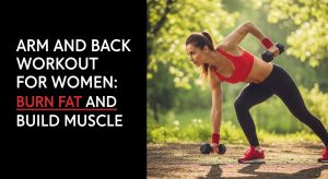 Arm and Back Workout for Women: Effective Fat Burning and Muscle Building arm and back workout women