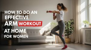 How to Do an Effective Arm Workout at Home for Women: Complete Guide arm workout women at home