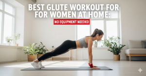 Best Glute Workout for Women at Home: No Equipment Needed Best Glute Workout for Women at Home